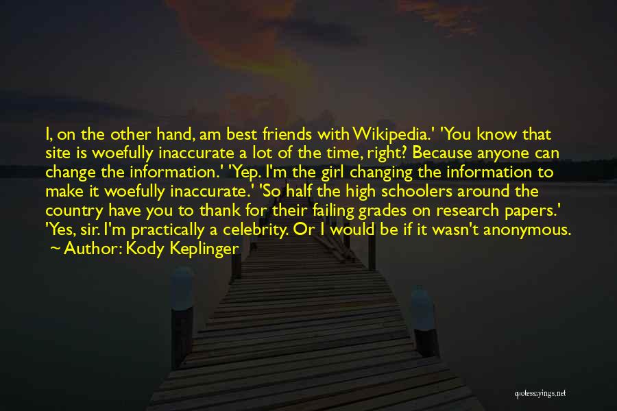 Kody Keplinger Quotes: I, On The Other Hand, Am Best Friends With Wikipedia.' 'you Know That Site Is Woefully Inaccurate A Lot Of