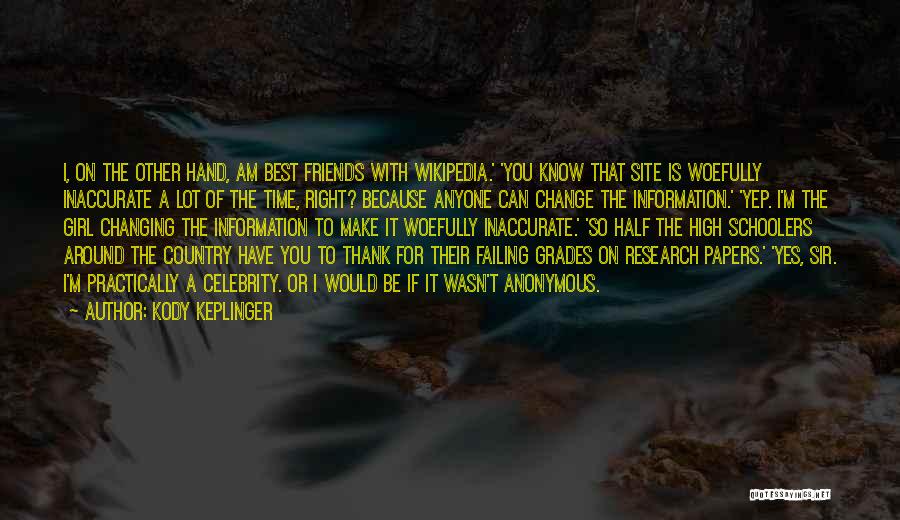 Kody Keplinger Quotes: I, On The Other Hand, Am Best Friends With Wikipedia.' 'you Know That Site Is Woefully Inaccurate A Lot Of