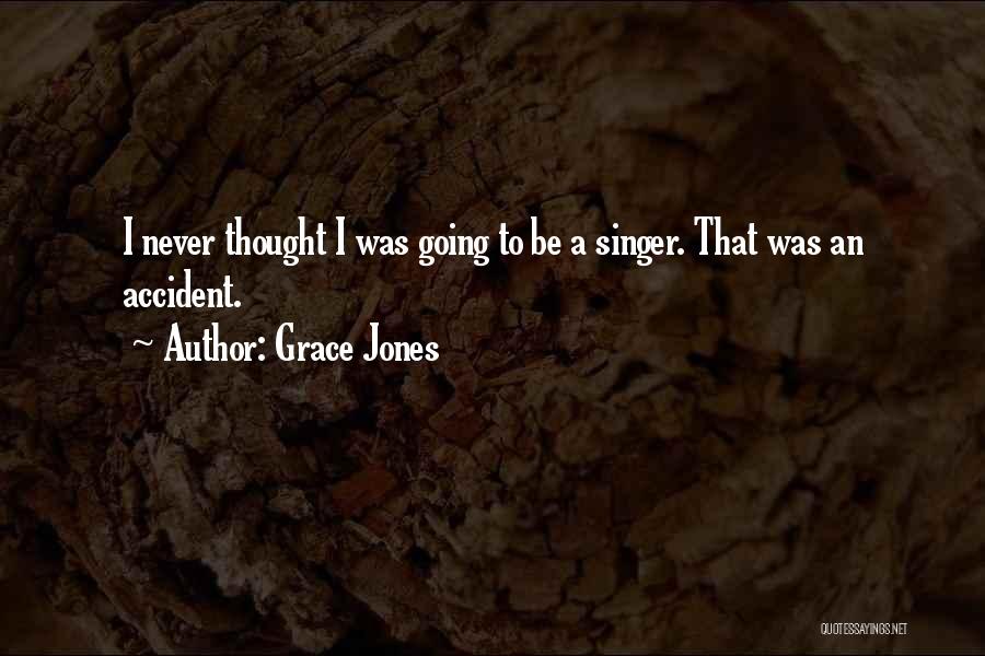 Grace Jones Quotes: I Never Thought I Was Going To Be A Singer. That Was An Accident.