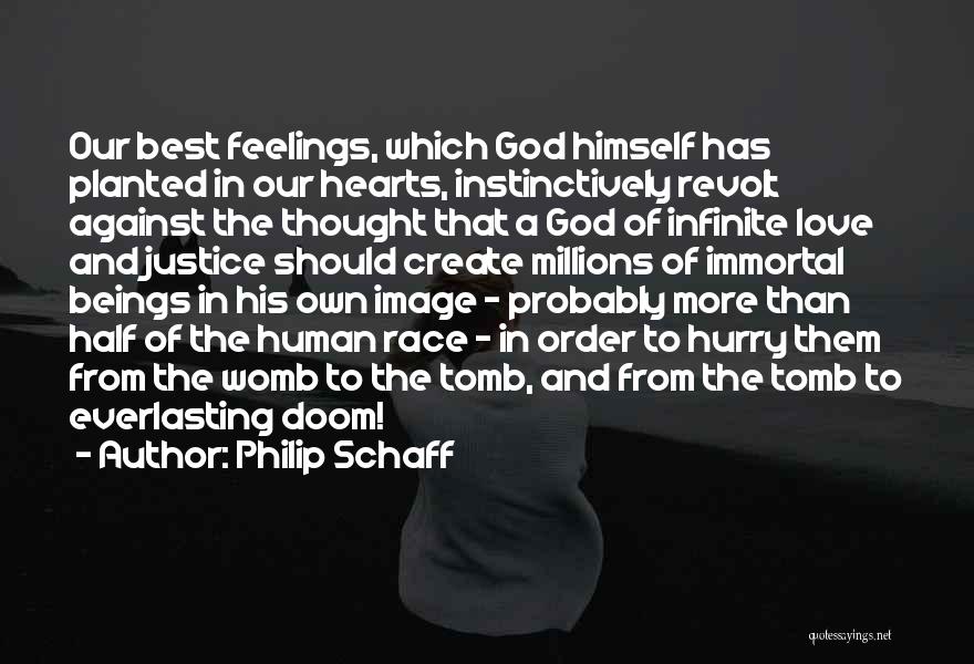 Philip Schaff Quotes: Our Best Feelings, Which God Himself Has Planted In Our Hearts, Instinctively Revolt Against The Thought That A God Of