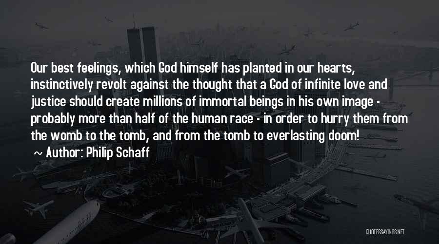 Philip Schaff Quotes: Our Best Feelings, Which God Himself Has Planted In Our Hearts, Instinctively Revolt Against The Thought That A God Of
