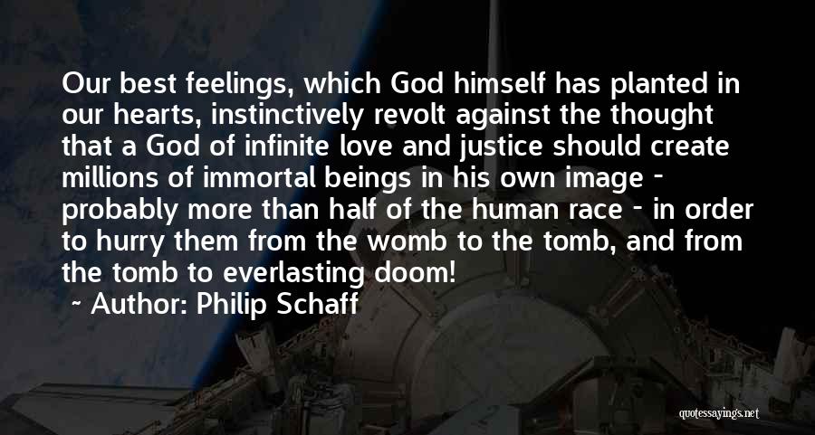 Philip Schaff Quotes: Our Best Feelings, Which God Himself Has Planted In Our Hearts, Instinctively Revolt Against The Thought That A God Of