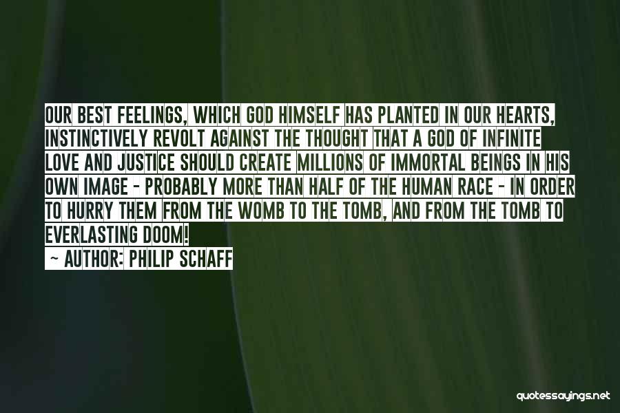 Philip Schaff Quotes: Our Best Feelings, Which God Himself Has Planted In Our Hearts, Instinctively Revolt Against The Thought That A God Of