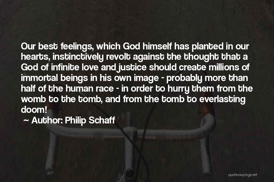 Philip Schaff Quotes: Our Best Feelings, Which God Himself Has Planted In Our Hearts, Instinctively Revolt Against The Thought That A God Of