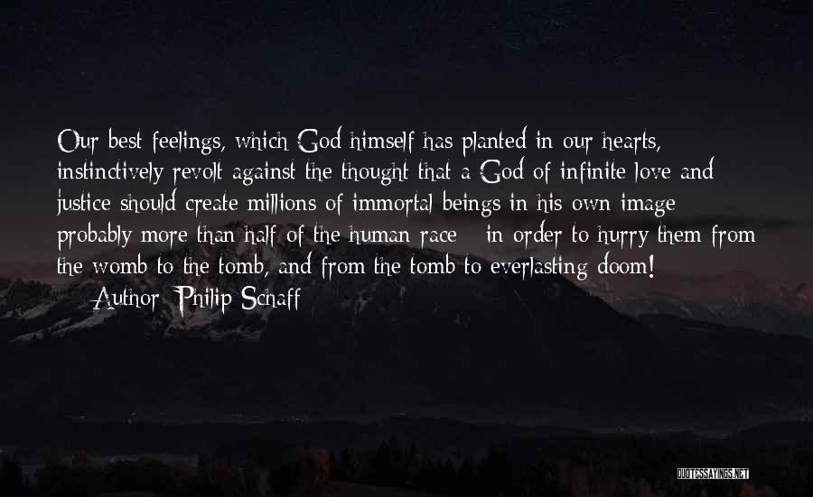 Philip Schaff Quotes: Our Best Feelings, Which God Himself Has Planted In Our Hearts, Instinctively Revolt Against The Thought That A God Of