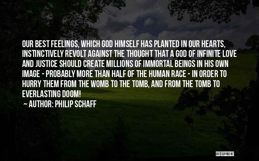 Philip Schaff Quotes: Our Best Feelings, Which God Himself Has Planted In Our Hearts, Instinctively Revolt Against The Thought That A God Of