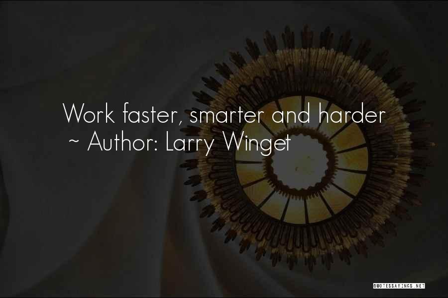 Larry Winget Quotes: Work Faster, Smarter And Harder