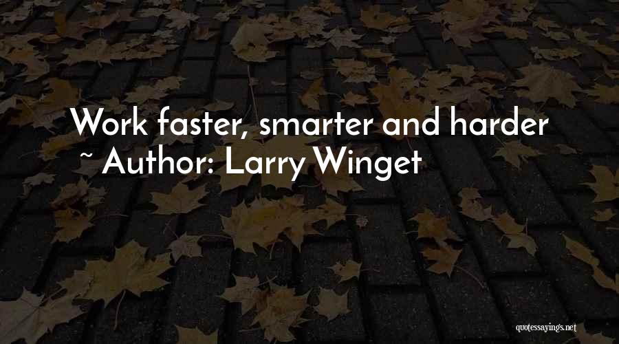 Larry Winget Quotes: Work Faster, Smarter And Harder