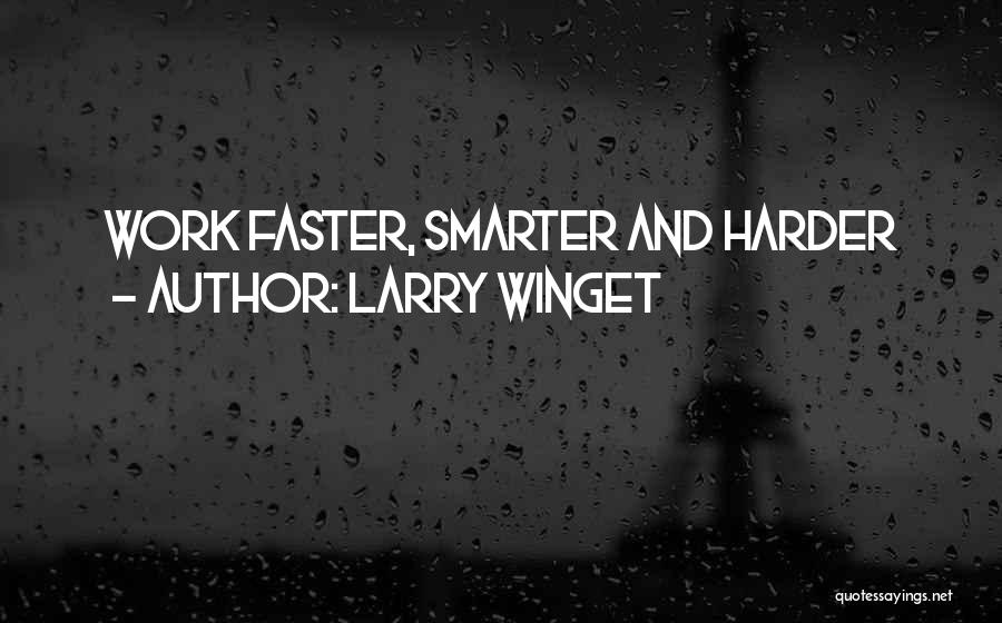 Larry Winget Quotes: Work Faster, Smarter And Harder