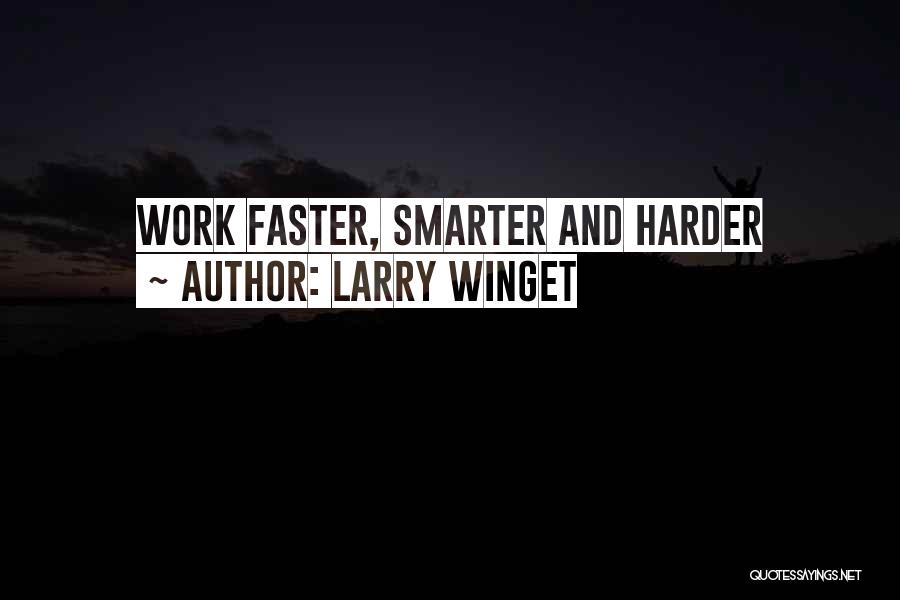 Larry Winget Quotes: Work Faster, Smarter And Harder