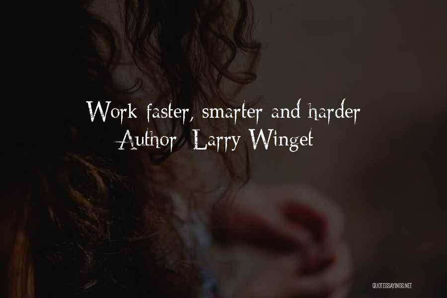 Larry Winget Quotes: Work Faster, Smarter And Harder