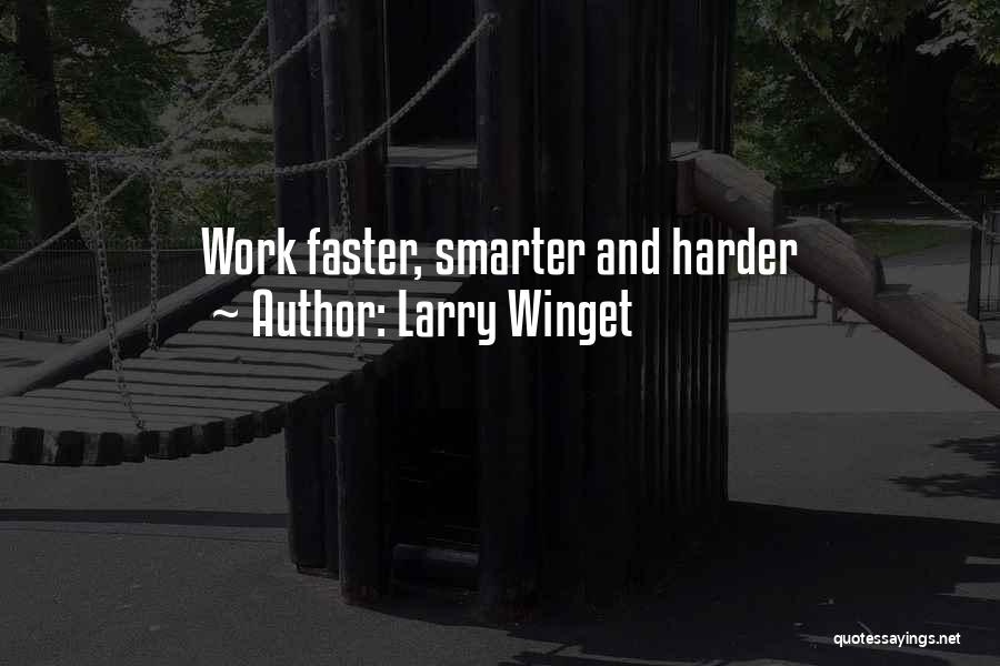 Larry Winget Quotes: Work Faster, Smarter And Harder