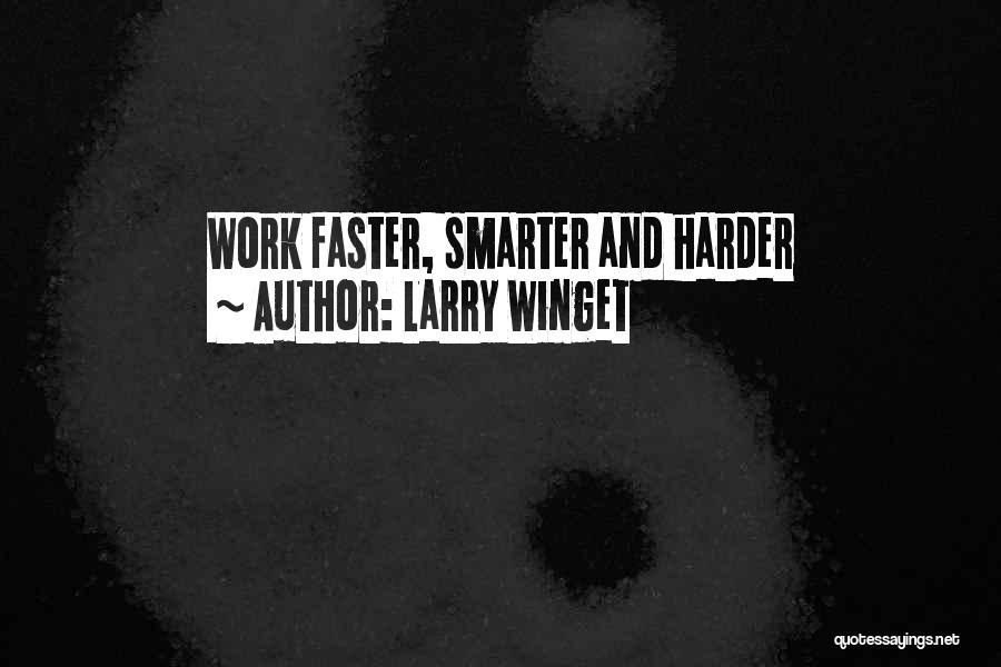 Larry Winget Quotes: Work Faster, Smarter And Harder