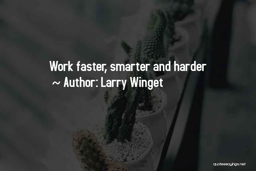 Larry Winget Quotes: Work Faster, Smarter And Harder