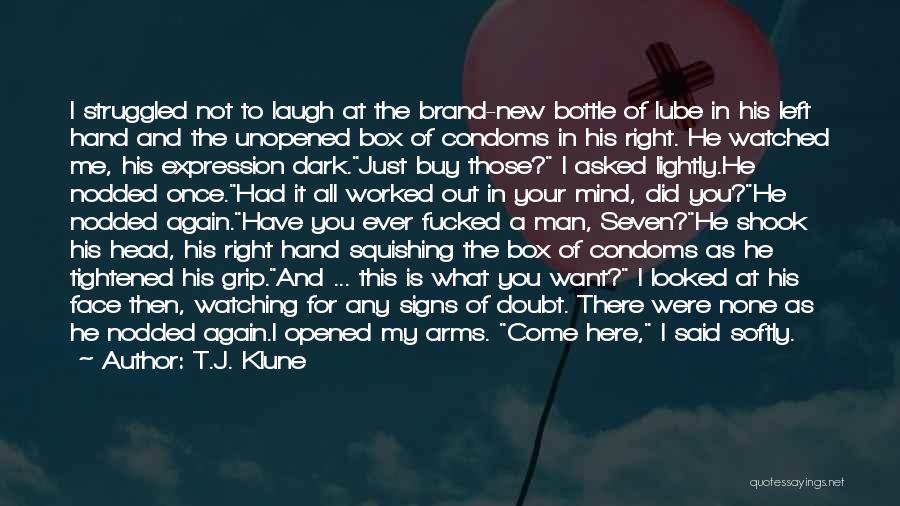 T.J. Klune Quotes: I Struggled Not To Laugh At The Brand-new Bottle Of Lube In His Left Hand And The Unopened Box Of