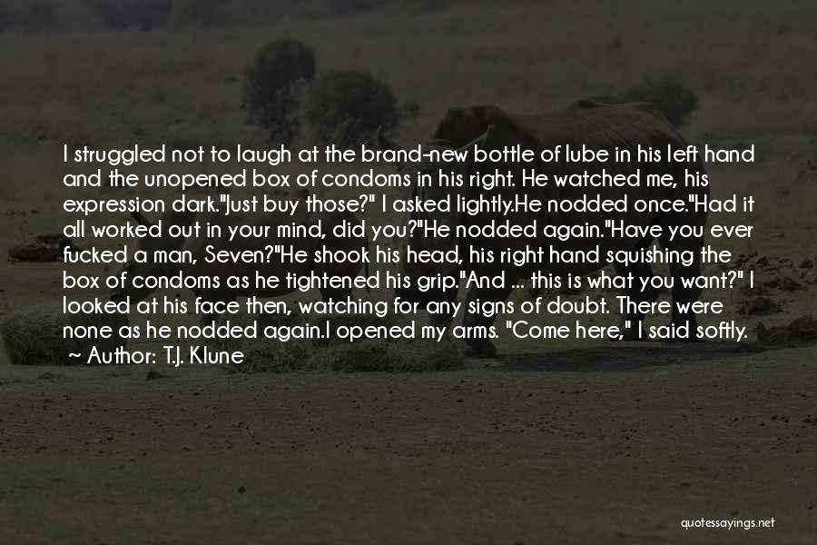 T.J. Klune Quotes: I Struggled Not To Laugh At The Brand-new Bottle Of Lube In His Left Hand And The Unopened Box Of