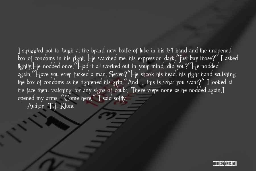 T.J. Klune Quotes: I Struggled Not To Laugh At The Brand-new Bottle Of Lube In His Left Hand And The Unopened Box Of