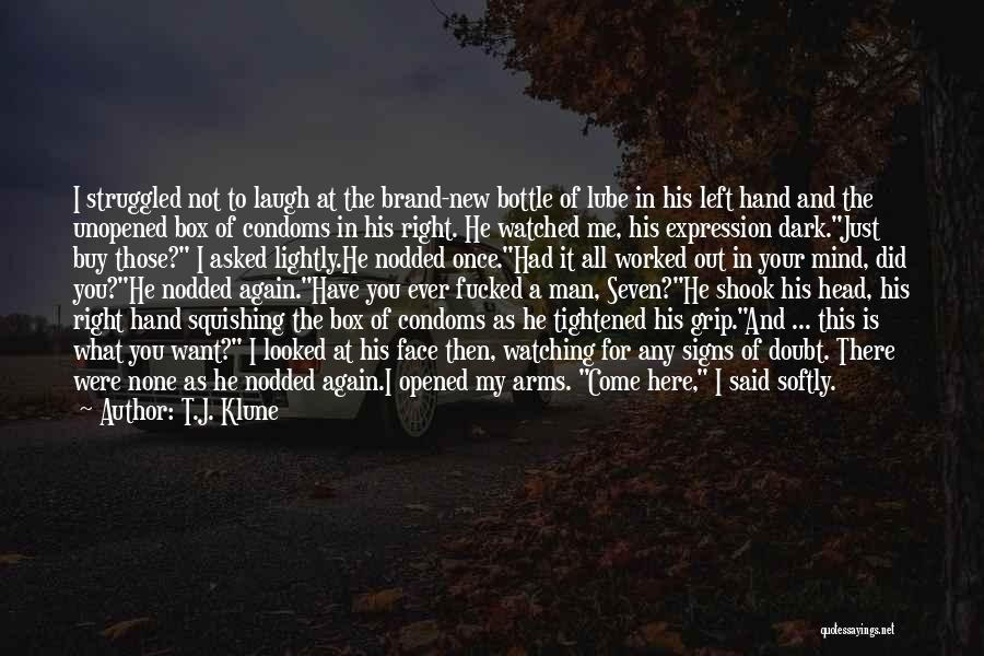 T.J. Klune Quotes: I Struggled Not To Laugh At The Brand-new Bottle Of Lube In His Left Hand And The Unopened Box Of