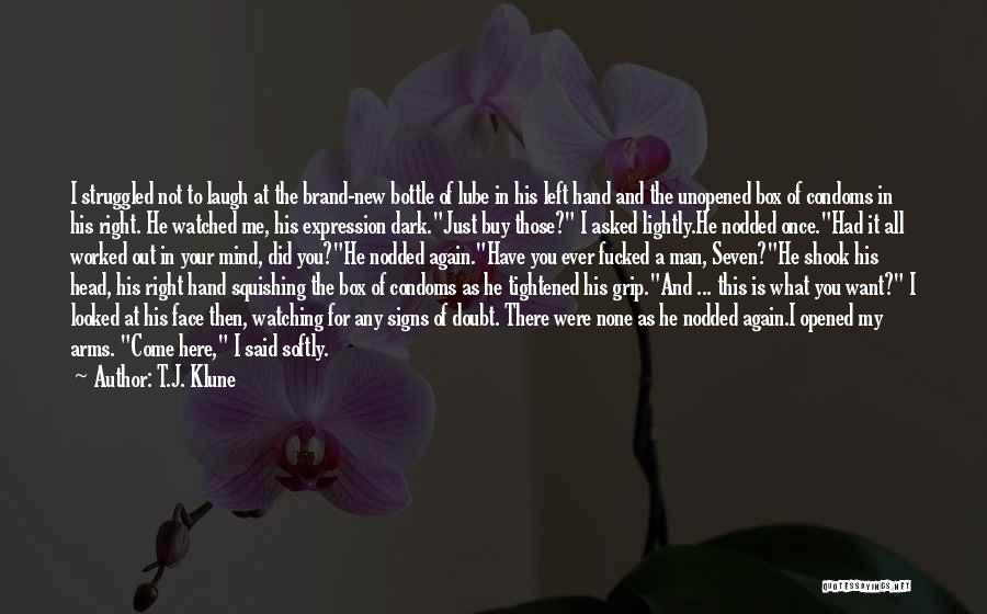 T.J. Klune Quotes: I Struggled Not To Laugh At The Brand-new Bottle Of Lube In His Left Hand And The Unopened Box Of