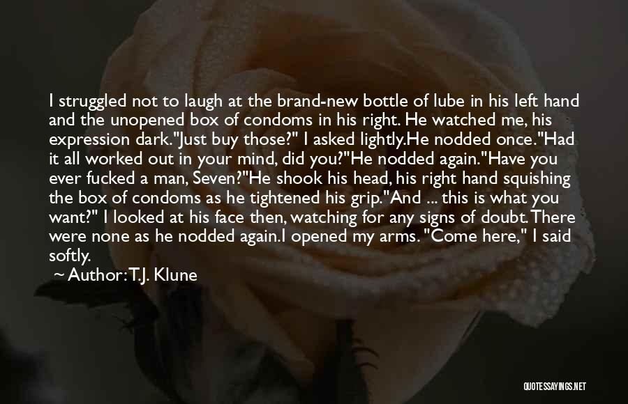 T.J. Klune Quotes: I Struggled Not To Laugh At The Brand-new Bottle Of Lube In His Left Hand And The Unopened Box Of