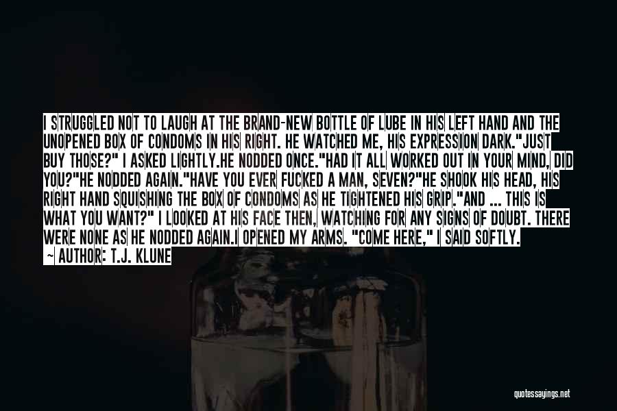 T.J. Klune Quotes: I Struggled Not To Laugh At The Brand-new Bottle Of Lube In His Left Hand And The Unopened Box Of