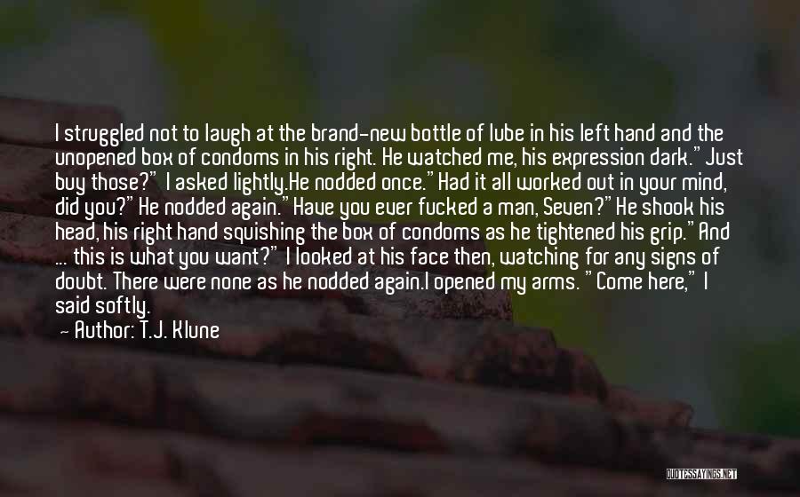 T.J. Klune Quotes: I Struggled Not To Laugh At The Brand-new Bottle Of Lube In His Left Hand And The Unopened Box Of