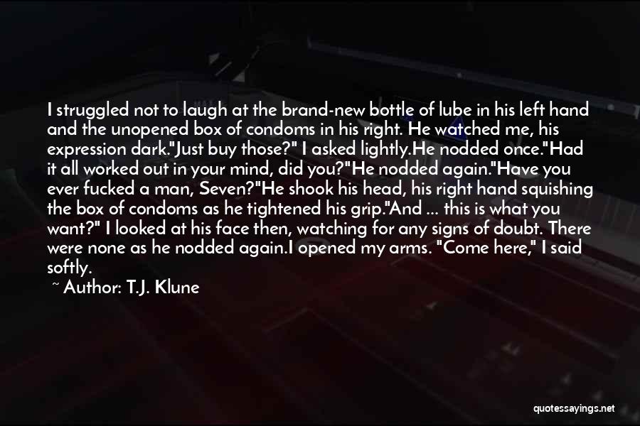 T.J. Klune Quotes: I Struggled Not To Laugh At The Brand-new Bottle Of Lube In His Left Hand And The Unopened Box Of