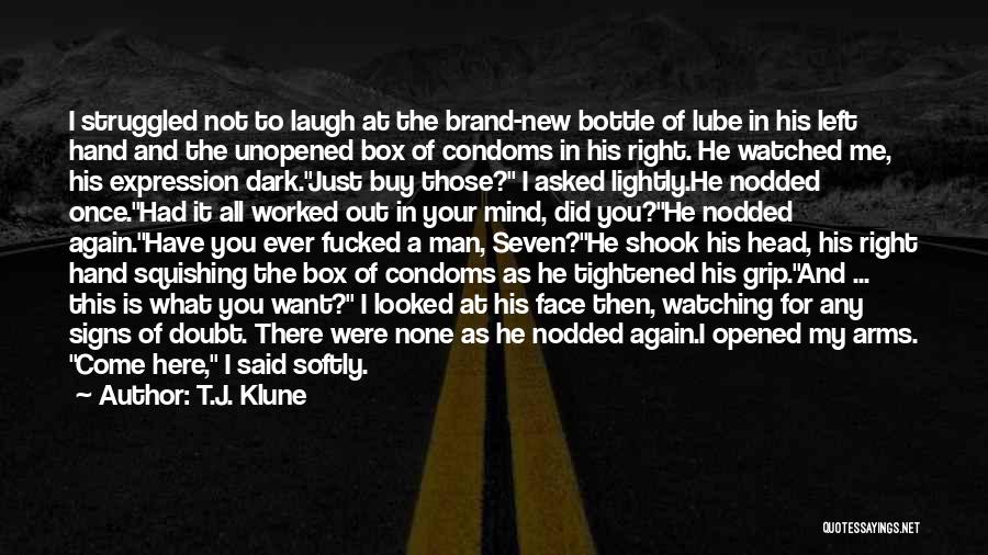 T.J. Klune Quotes: I Struggled Not To Laugh At The Brand-new Bottle Of Lube In His Left Hand And The Unopened Box Of