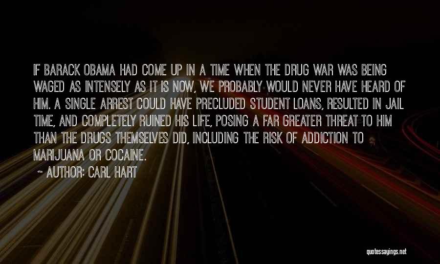 Carl Hart Quotes: If Barack Obama Had Come Up In A Time When The Drug War Was Being Waged As Intensely As It