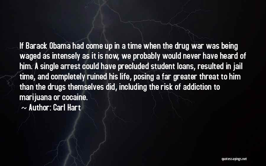 Carl Hart Quotes: If Barack Obama Had Come Up In A Time When The Drug War Was Being Waged As Intensely As It