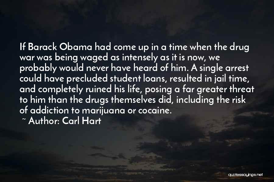 Carl Hart Quotes: If Barack Obama Had Come Up In A Time When The Drug War Was Being Waged As Intensely As It