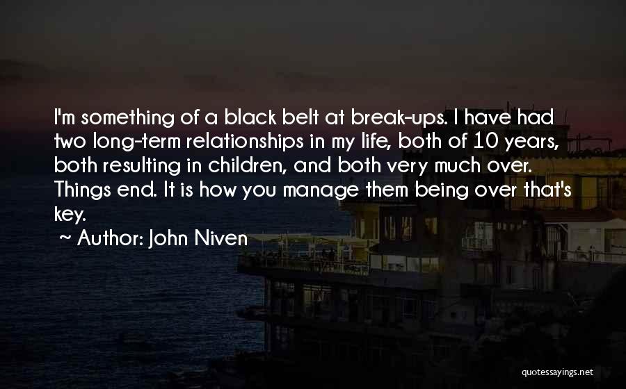 John Niven Quotes: I'm Something Of A Black Belt At Break-ups. I Have Had Two Long-term Relationships In My Life, Both Of 10