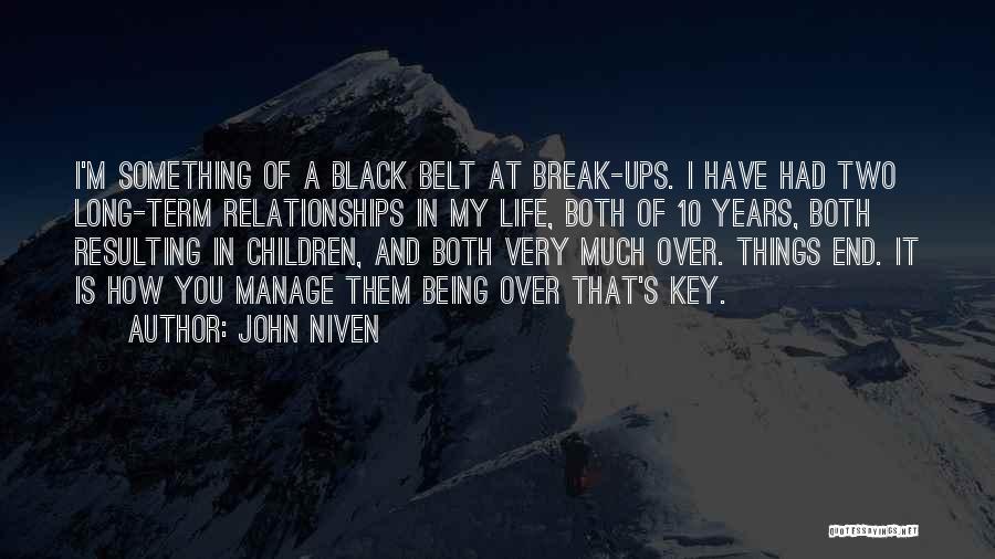 John Niven Quotes: I'm Something Of A Black Belt At Break-ups. I Have Had Two Long-term Relationships In My Life, Both Of 10