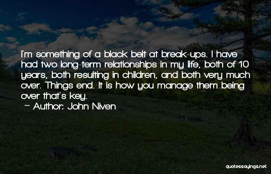 John Niven Quotes: I'm Something Of A Black Belt At Break-ups. I Have Had Two Long-term Relationships In My Life, Both Of 10