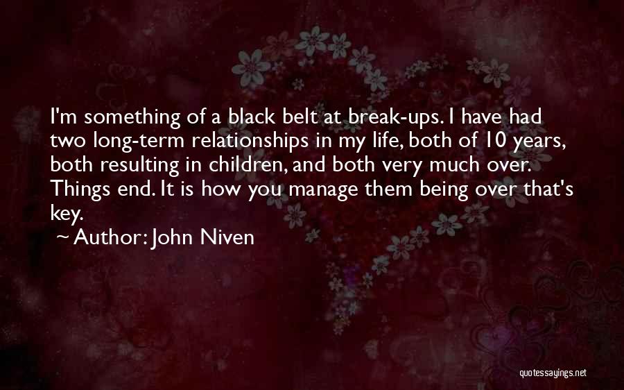 John Niven Quotes: I'm Something Of A Black Belt At Break-ups. I Have Had Two Long-term Relationships In My Life, Both Of 10