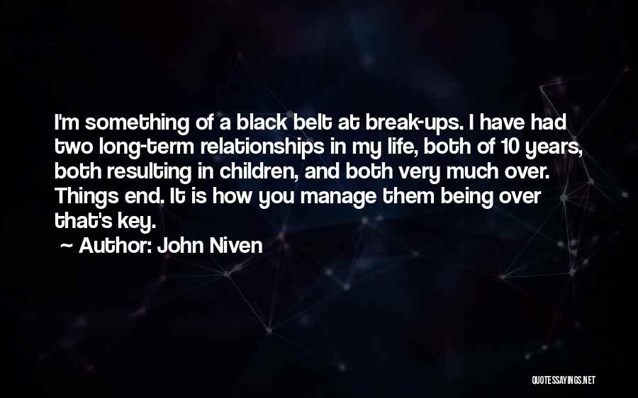 John Niven Quotes: I'm Something Of A Black Belt At Break-ups. I Have Had Two Long-term Relationships In My Life, Both Of 10