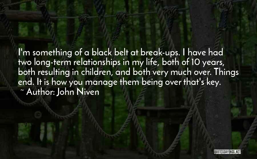 John Niven Quotes: I'm Something Of A Black Belt At Break-ups. I Have Had Two Long-term Relationships In My Life, Both Of 10