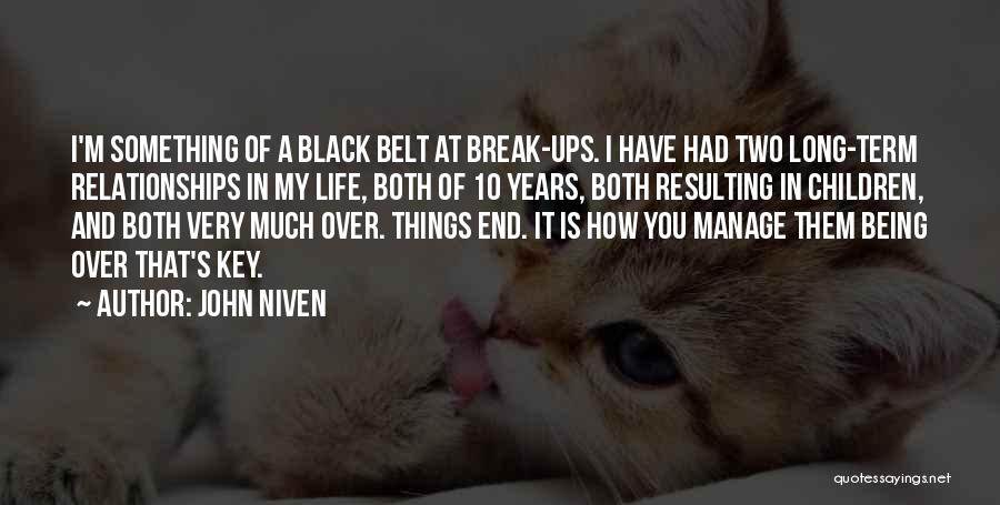 John Niven Quotes: I'm Something Of A Black Belt At Break-ups. I Have Had Two Long-term Relationships In My Life, Both Of 10