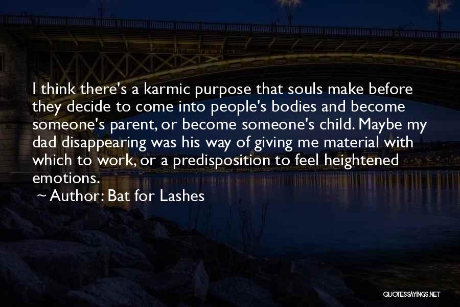 Bat For Lashes Quotes: I Think There's A Karmic Purpose That Souls Make Before They Decide To Come Into People's Bodies And Become Someone's