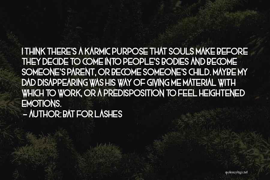 Bat For Lashes Quotes: I Think There's A Karmic Purpose That Souls Make Before They Decide To Come Into People's Bodies And Become Someone's