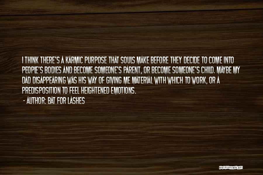 Bat For Lashes Quotes: I Think There's A Karmic Purpose That Souls Make Before They Decide To Come Into People's Bodies And Become Someone's