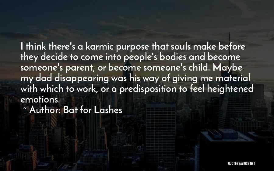 Bat For Lashes Quotes: I Think There's A Karmic Purpose That Souls Make Before They Decide To Come Into People's Bodies And Become Someone's