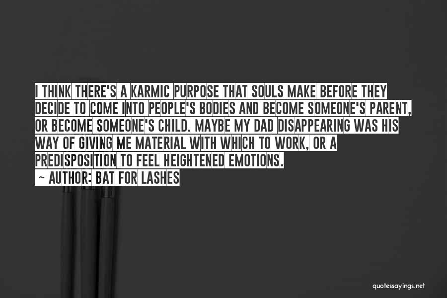 Bat For Lashes Quotes: I Think There's A Karmic Purpose That Souls Make Before They Decide To Come Into People's Bodies And Become Someone's