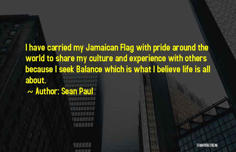 Sean Paul Quotes: I Have Carried My Jamaican Flag With Pride Around The World To Share My Culture And Experience With Others Because
