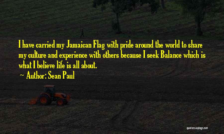 Sean Paul Quotes: I Have Carried My Jamaican Flag With Pride Around The World To Share My Culture And Experience With Others Because