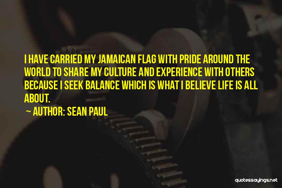 Sean Paul Quotes: I Have Carried My Jamaican Flag With Pride Around The World To Share My Culture And Experience With Others Because