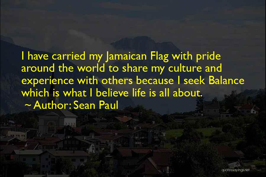 Sean Paul Quotes: I Have Carried My Jamaican Flag With Pride Around The World To Share My Culture And Experience With Others Because