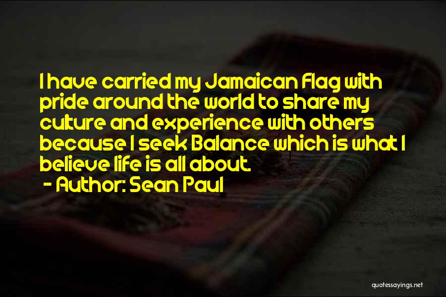 Sean Paul Quotes: I Have Carried My Jamaican Flag With Pride Around The World To Share My Culture And Experience With Others Because