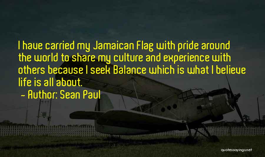 Sean Paul Quotes: I Have Carried My Jamaican Flag With Pride Around The World To Share My Culture And Experience With Others Because