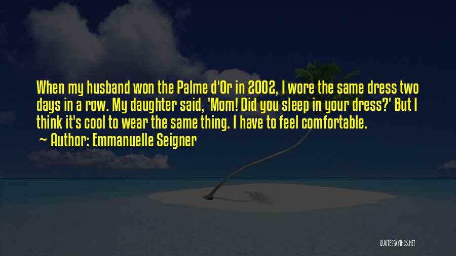 Emmanuelle Seigner Quotes: When My Husband Won The Palme D'or In 2002, I Wore The Same Dress Two Days In A Row. My
